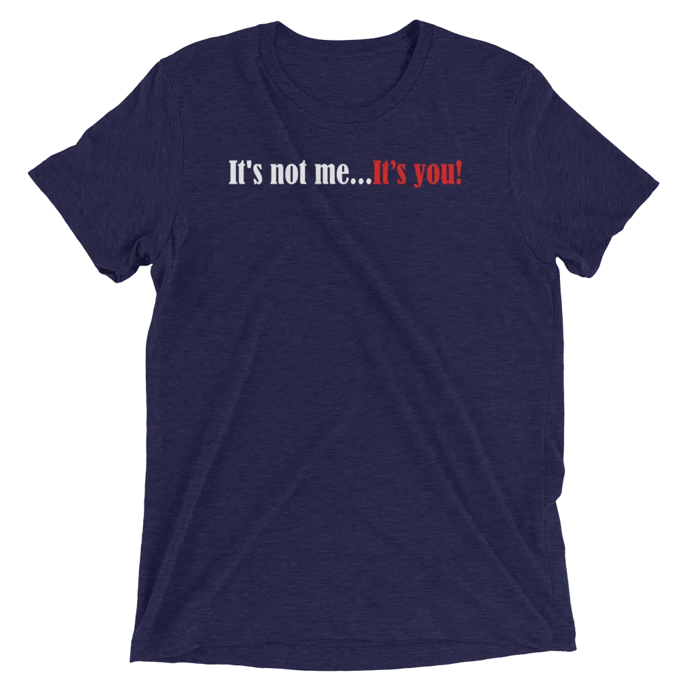 It's Not Me...It's You