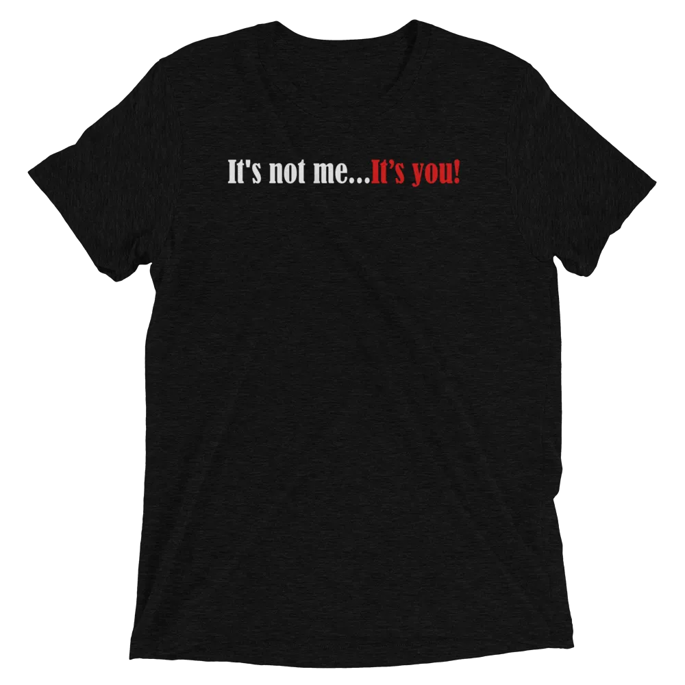 It's Not Me...It's You