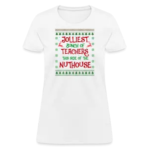 “Jolliest Bunch of Teachers This Side of the Nuthouse”-Women's T-Shirt