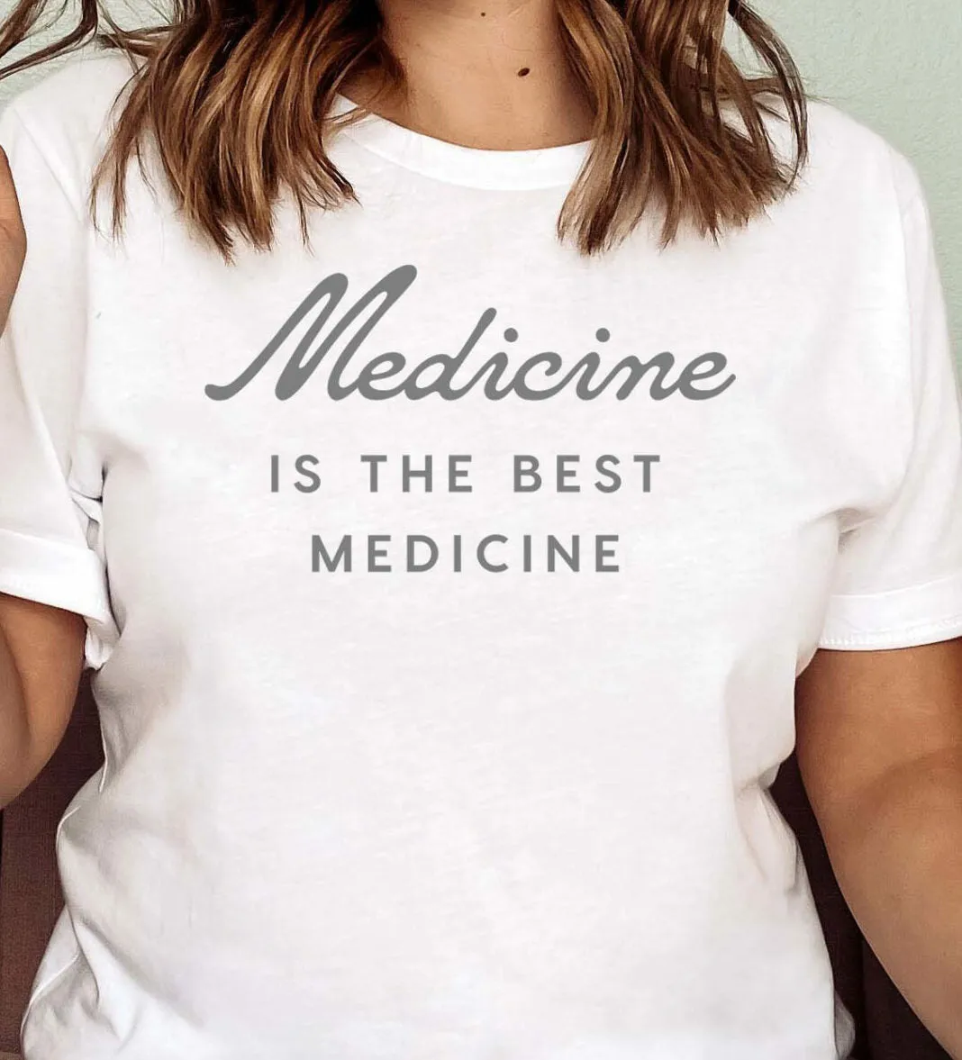 Medicine is the Best Medicine T-shirt