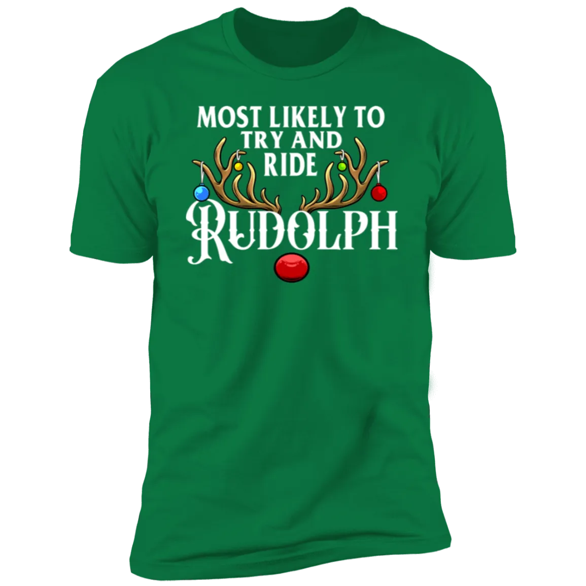 Most likely To Try To Ride Rudolph & Rudolph