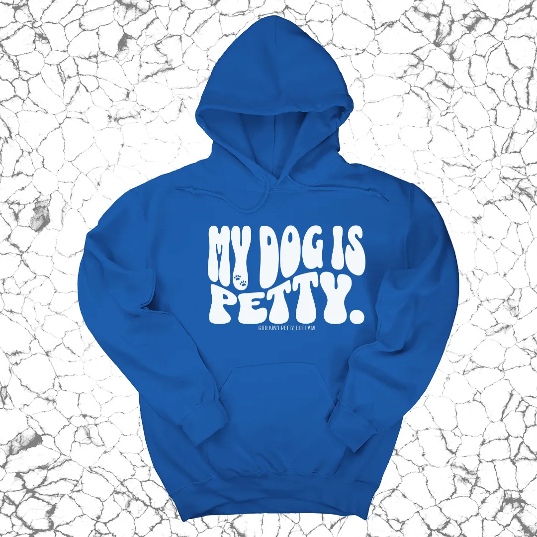 My Dog is Petty Unisex Hoodie