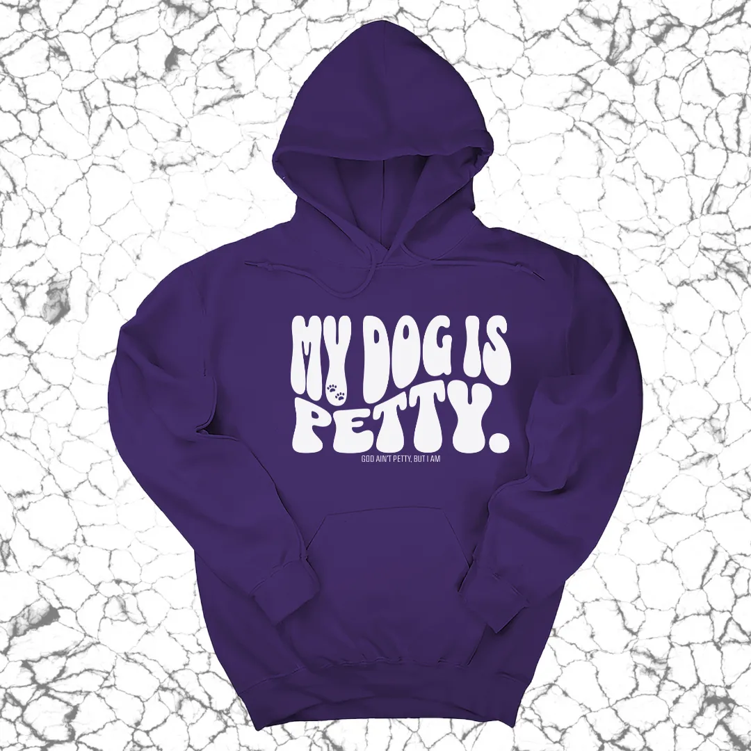 My Dog is Petty Unisex Hoodie