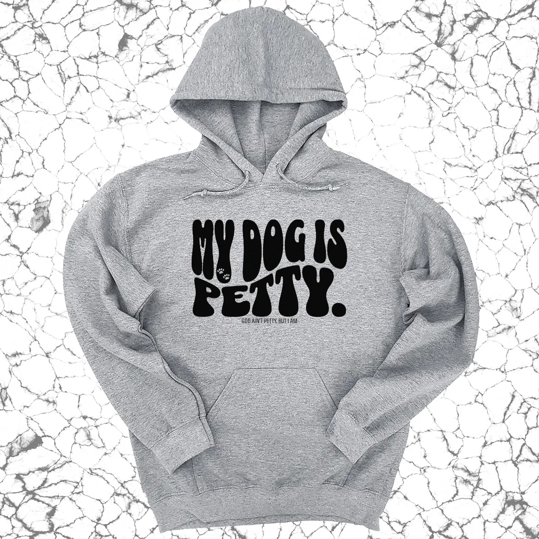 My Dog is Petty Unisex Hoodie