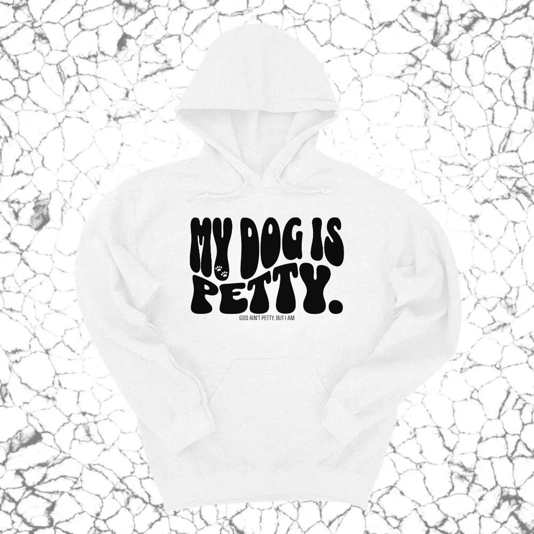 My Dog is Petty Unisex Hoodie