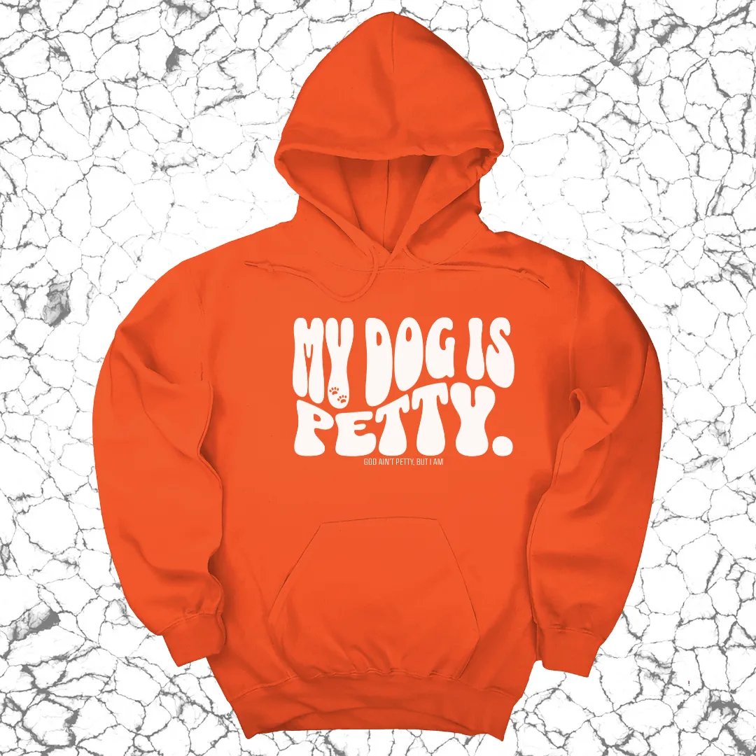 My Dog is Petty Unisex Hoodie