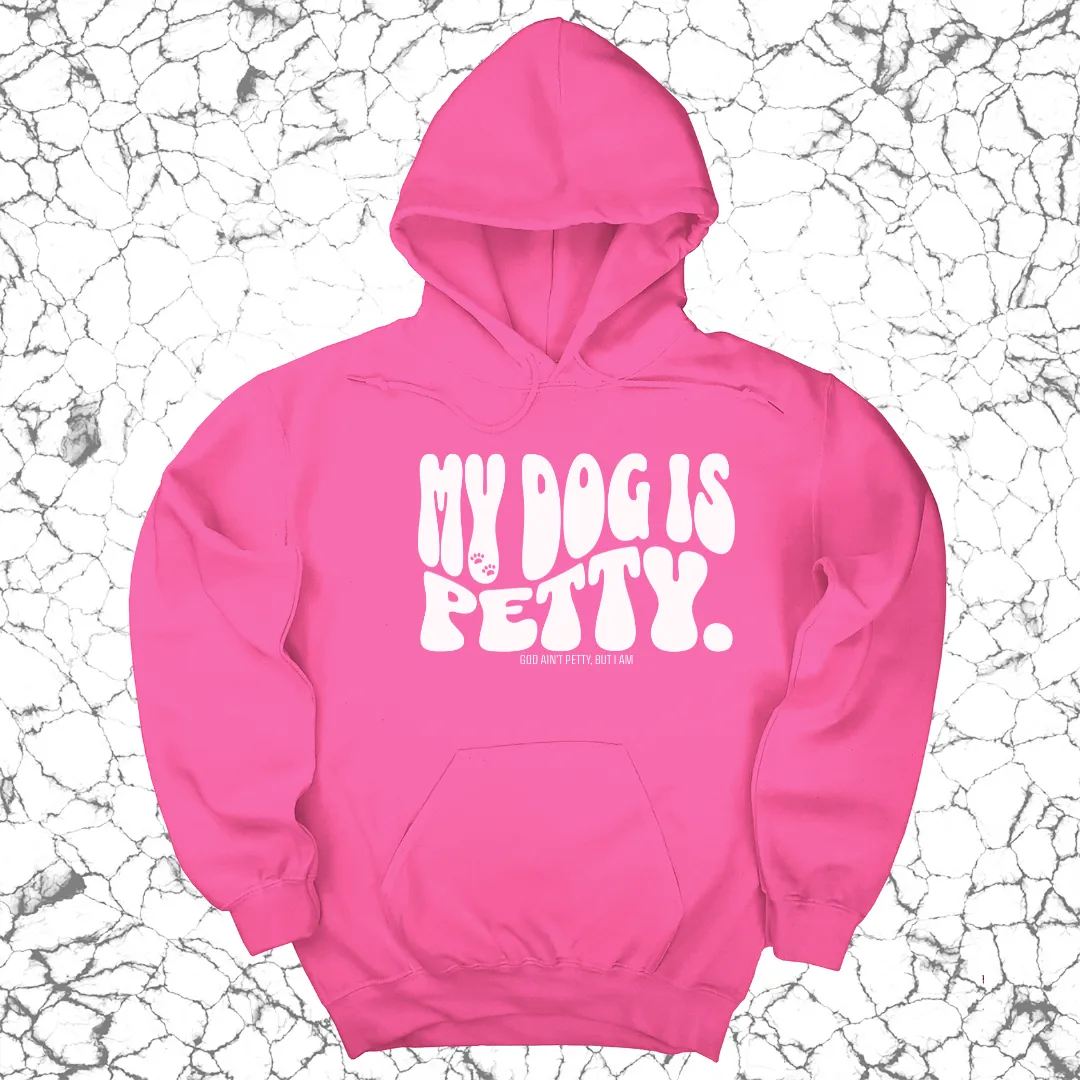My Dog is Petty Unisex Hoodie