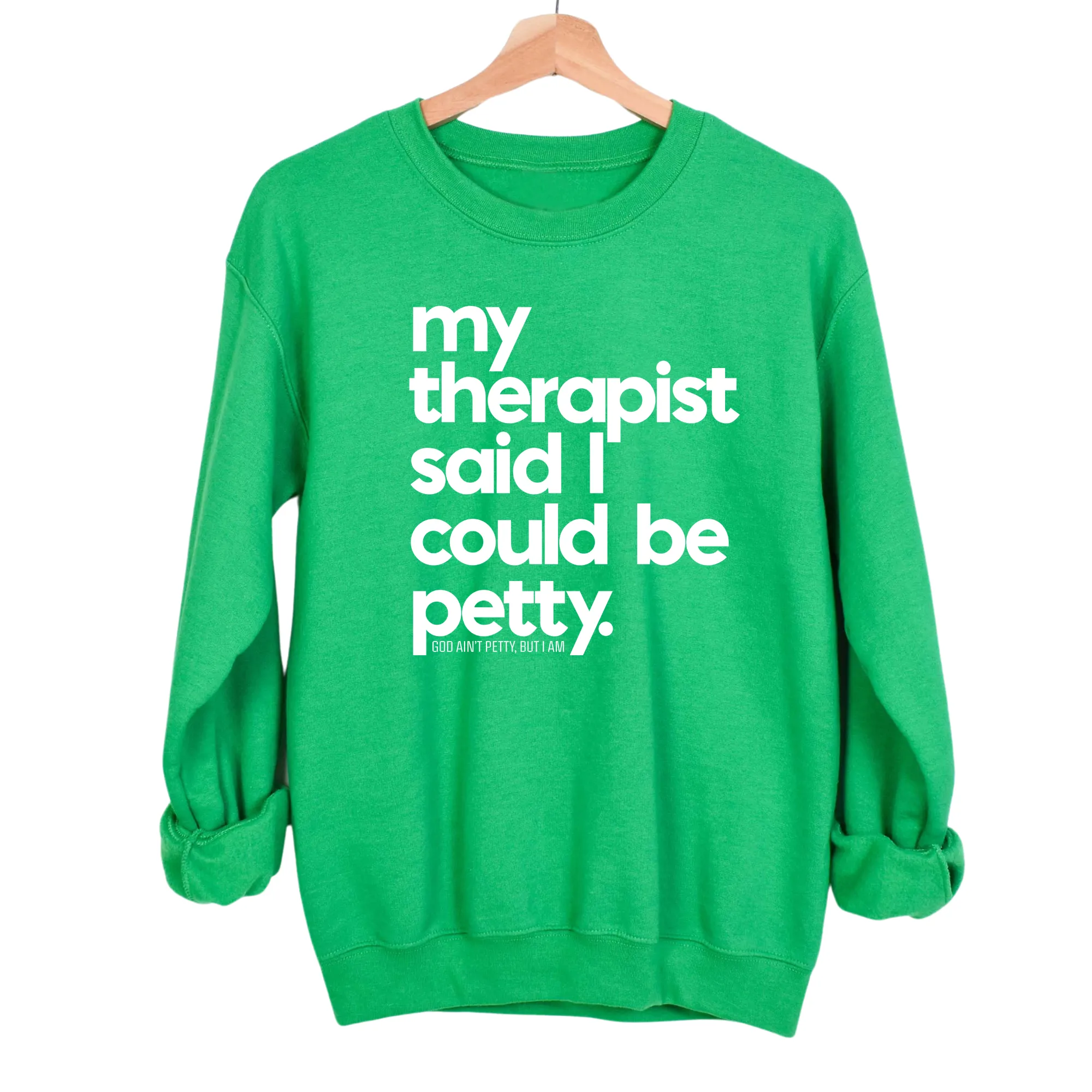 My Therapist said I could be Petty Unisex Sweatshirt