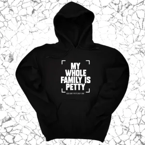 My Whole Family is Petty Unisex Hoodie