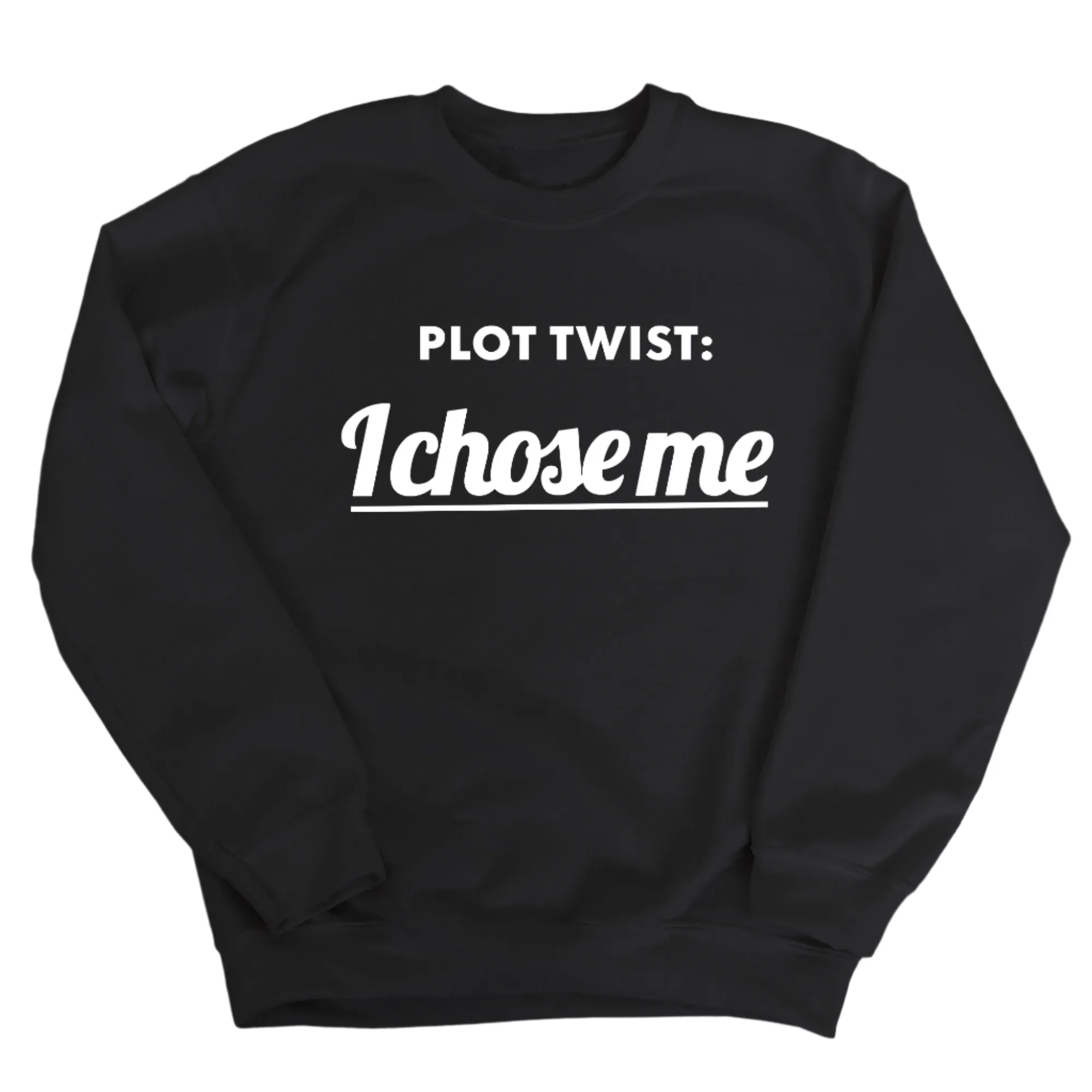Plot twist I chose me Unisex Sweatshirt