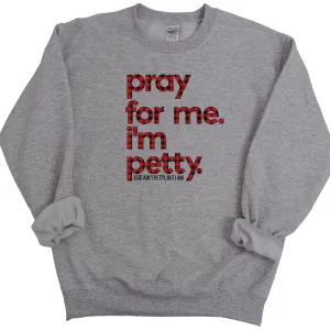 Pray for me I'm Petty Buffalo Plaid Unisex Sweatshirt Limited Edition