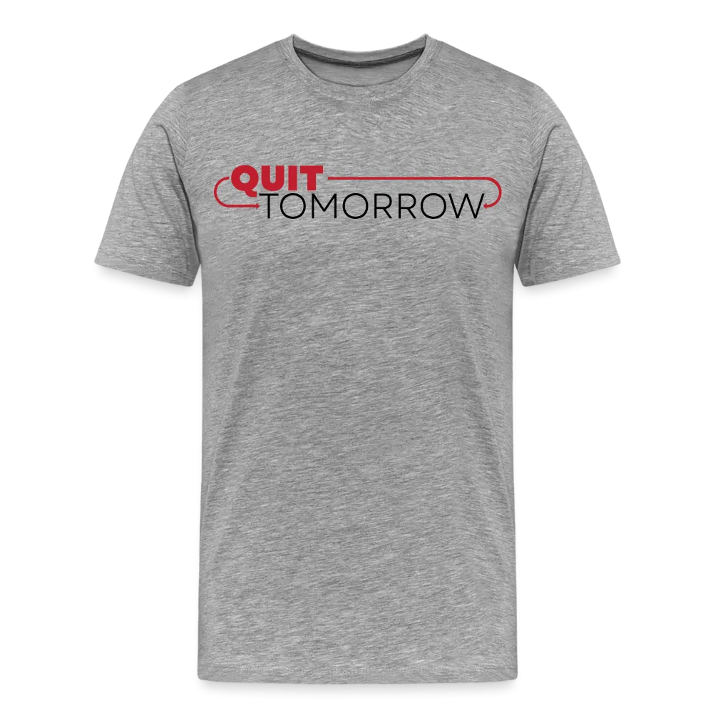Quit Tomorrow Premium T-Shirt