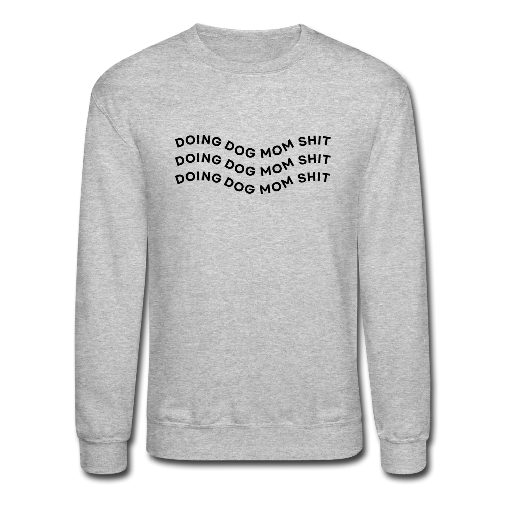 "Doing Dog Mom Shit" - Crewneck Sweatshirt