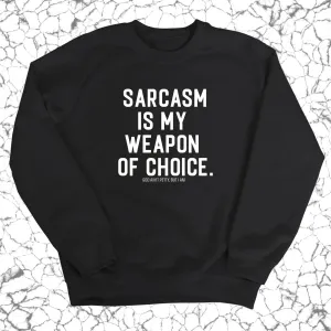 Sarcasm is my weapon of choice Unisex Sweatshirt