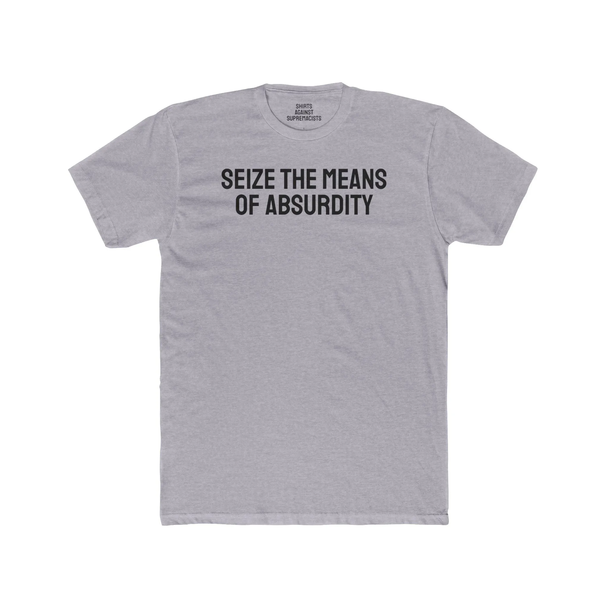 Seize The Means Of Absurdity - Unisex Cotton Crew Tee