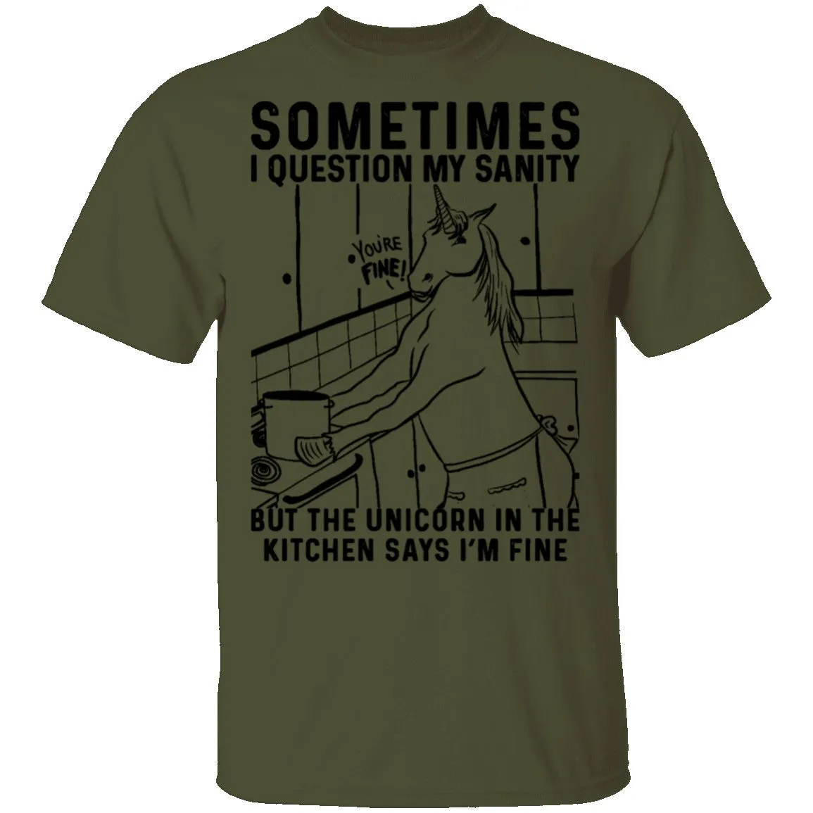 Sometimes I Questin My Sanity But The Unicorn In The Kitcken Says I'm Fine T-Shirt