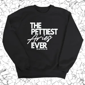 The Pettiest Aries Ever Unisex Sweatshirt