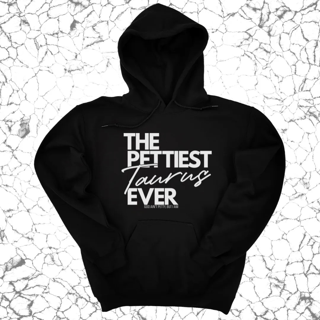 The Pettiest Taurus Ever Unisex Hoodie