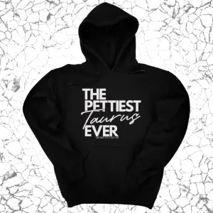 The Pettiest Taurus Ever Unisex Hoodie