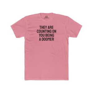They Are Counting On You Being A Doomer - Unisex Cotton Crew Tee