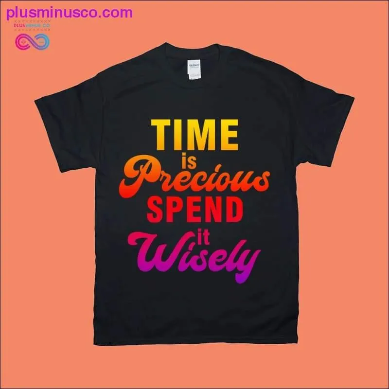 Time is Precious Spend it Wisely T-Shirts