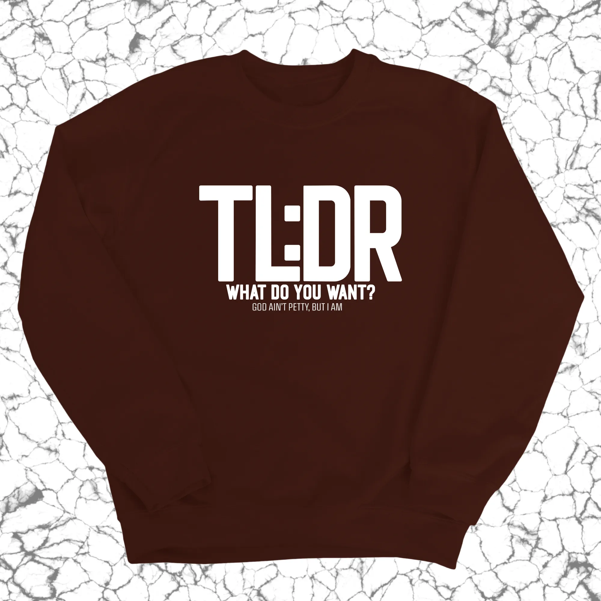TL: DR What do you want Unisex Sweatshirt