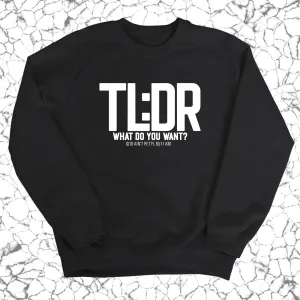 TL: DR What do you want Unisex Sweatshirt