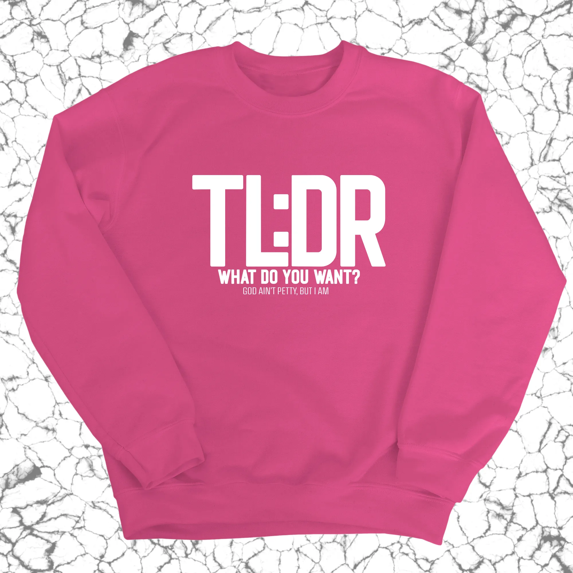 TL: DR What do you want Unisex Sweatshirt