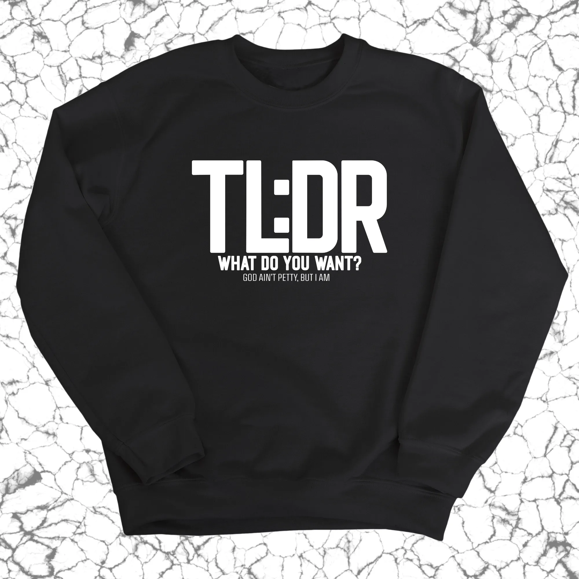 TL: DR What do you want Unisex Sweatshirt