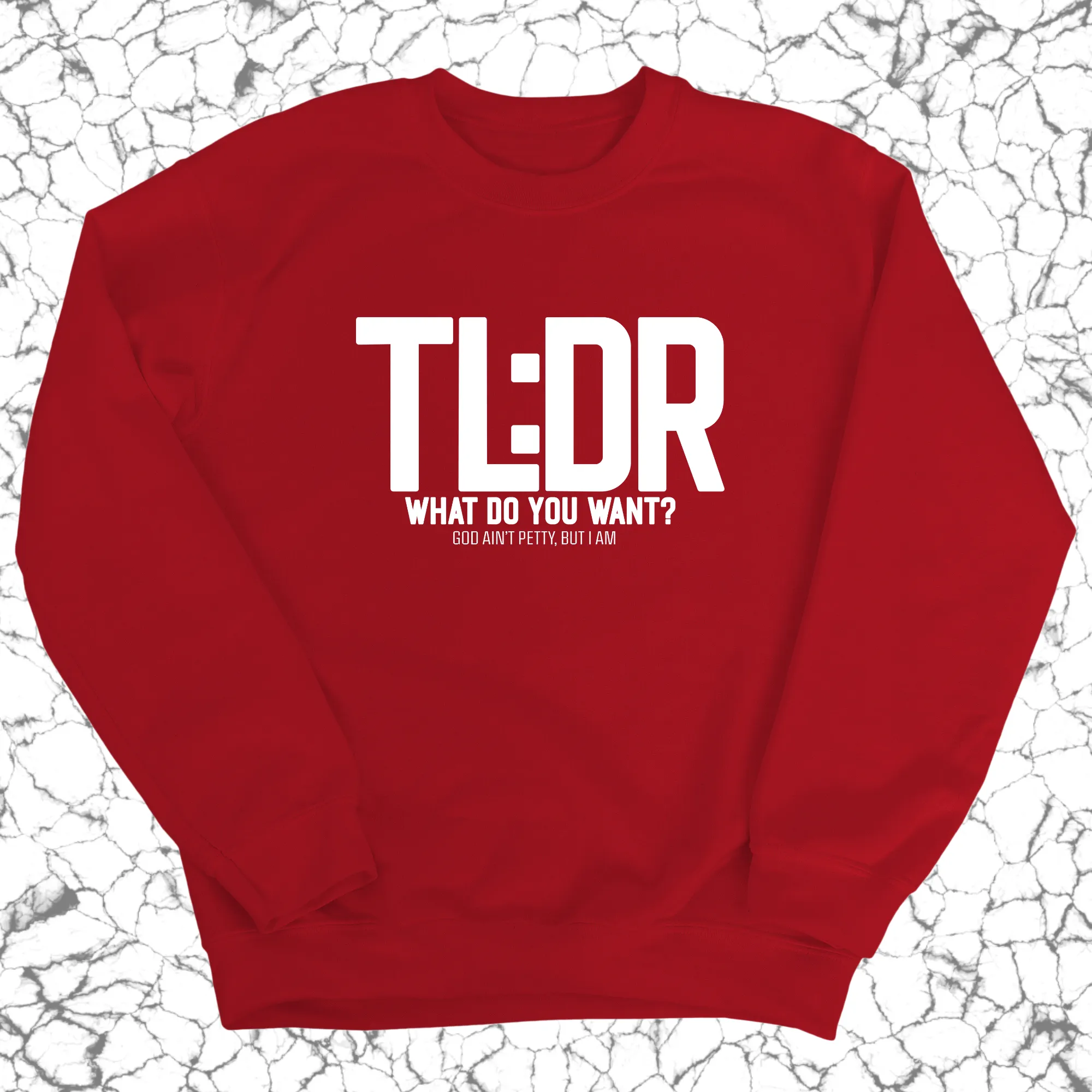 TL: DR What do you want Unisex Sweatshirt