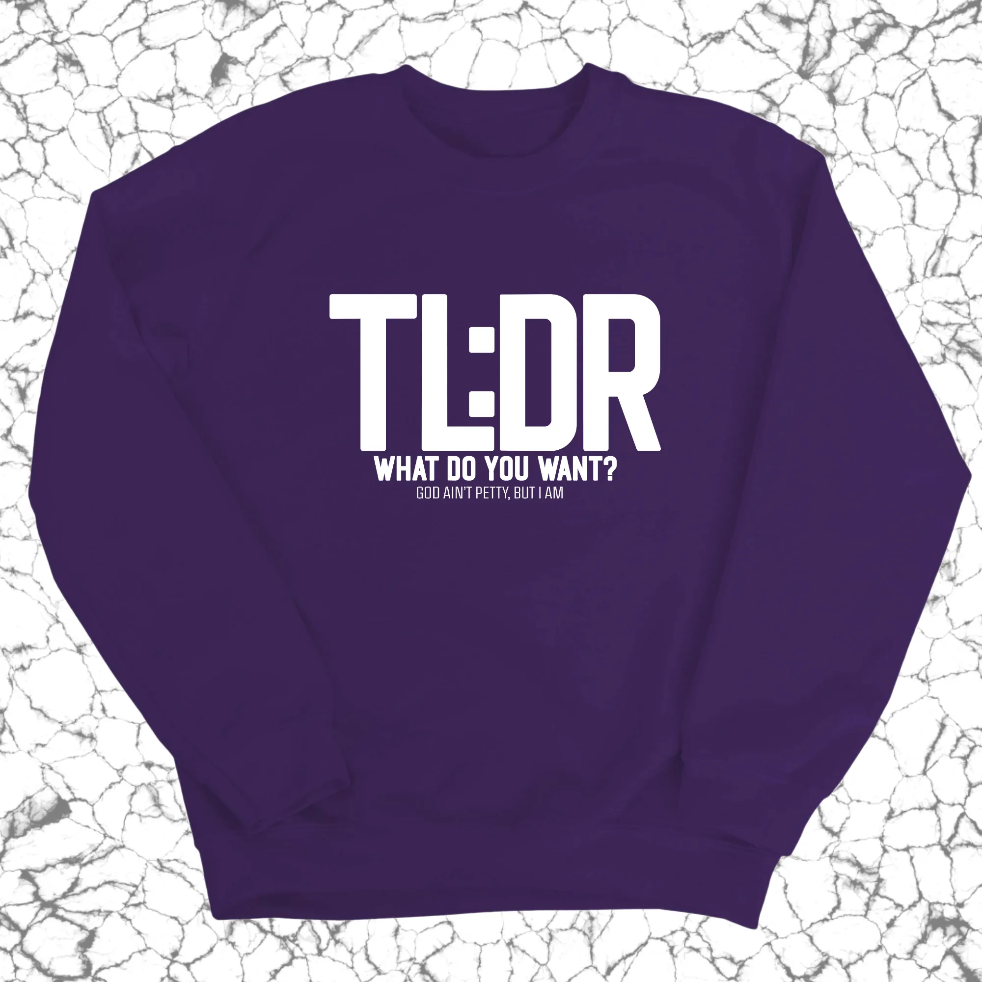 TL: DR What do you want Unisex Sweatshirt