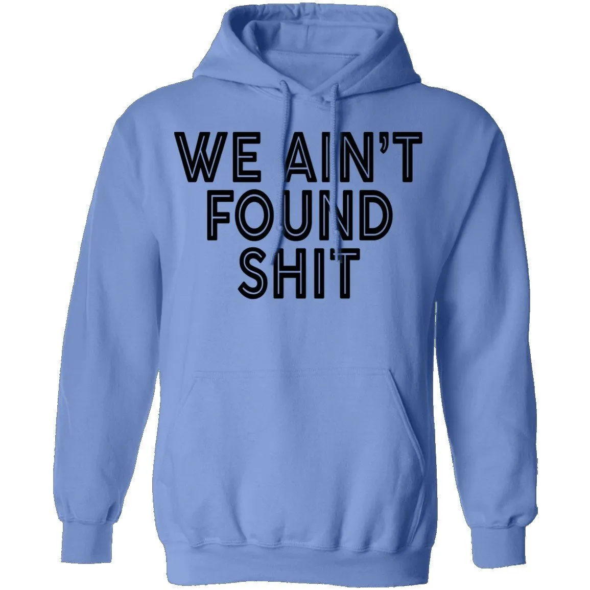 We Ain't Found Shit T-Shirt