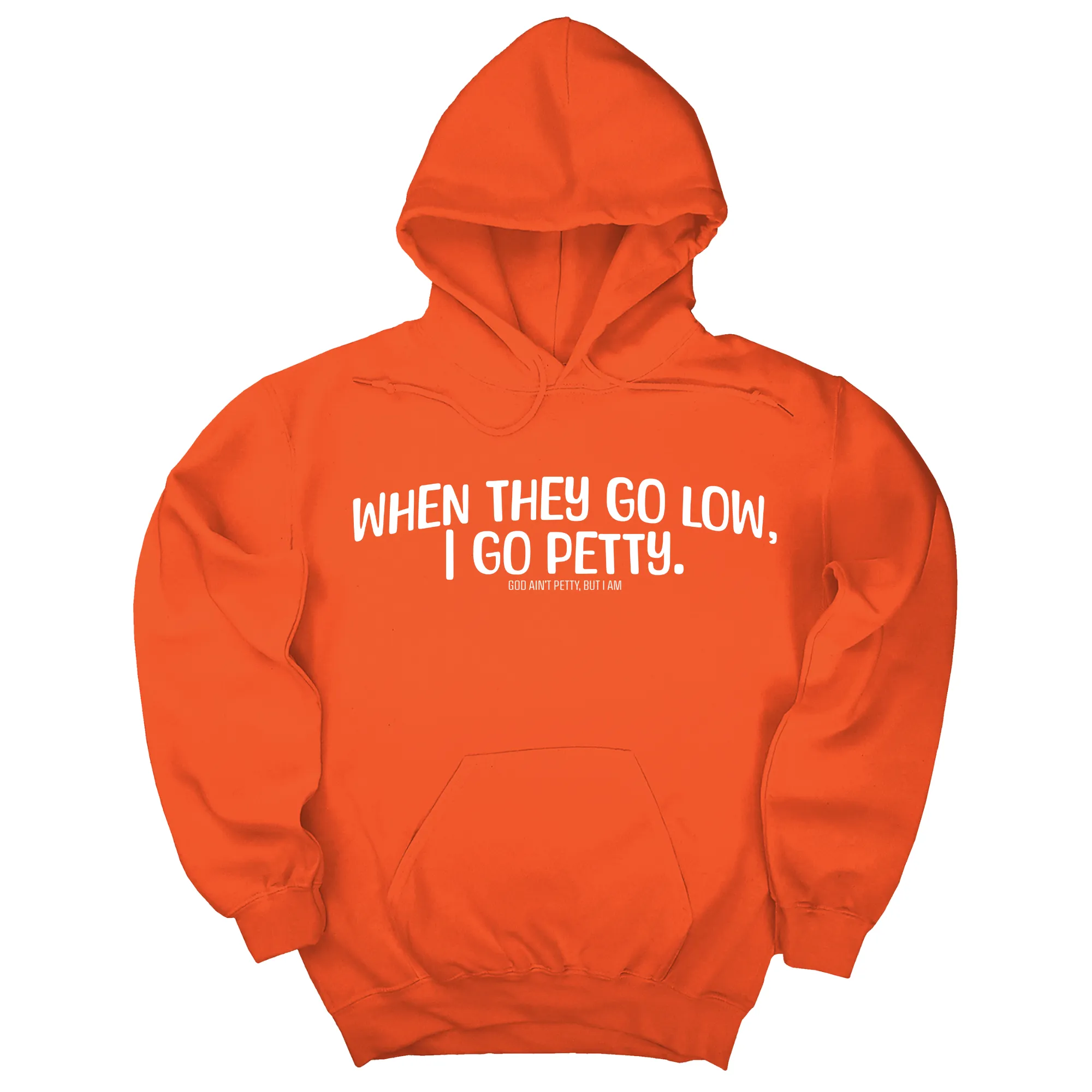 When they go low I go petty Unisex Hoodie