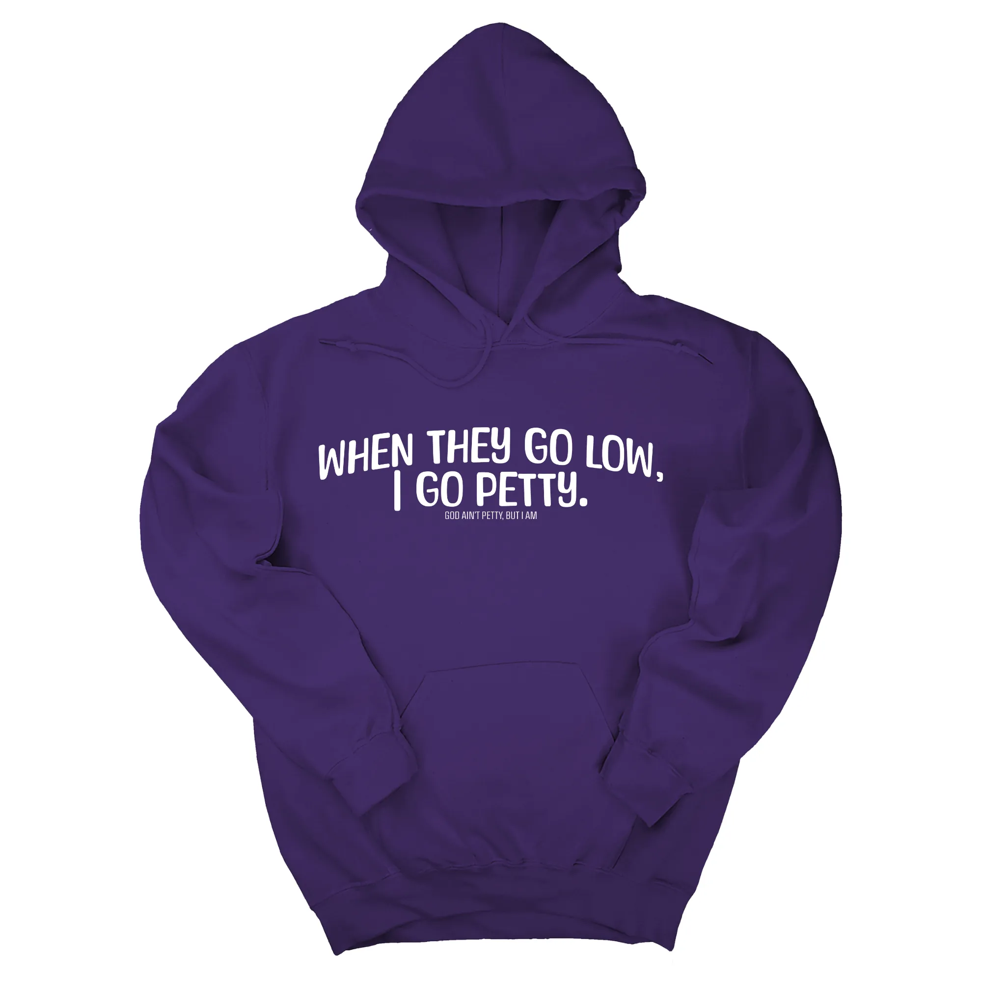 When they go low I go petty Unisex Hoodie