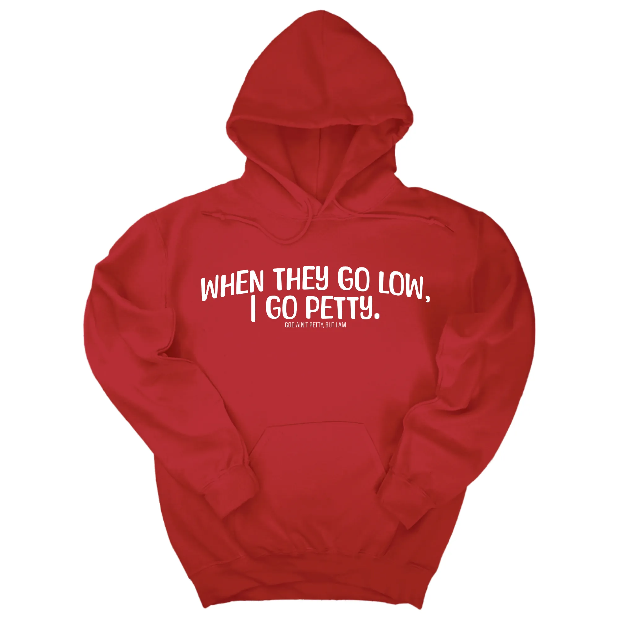When they go low I go petty Unisex Hoodie