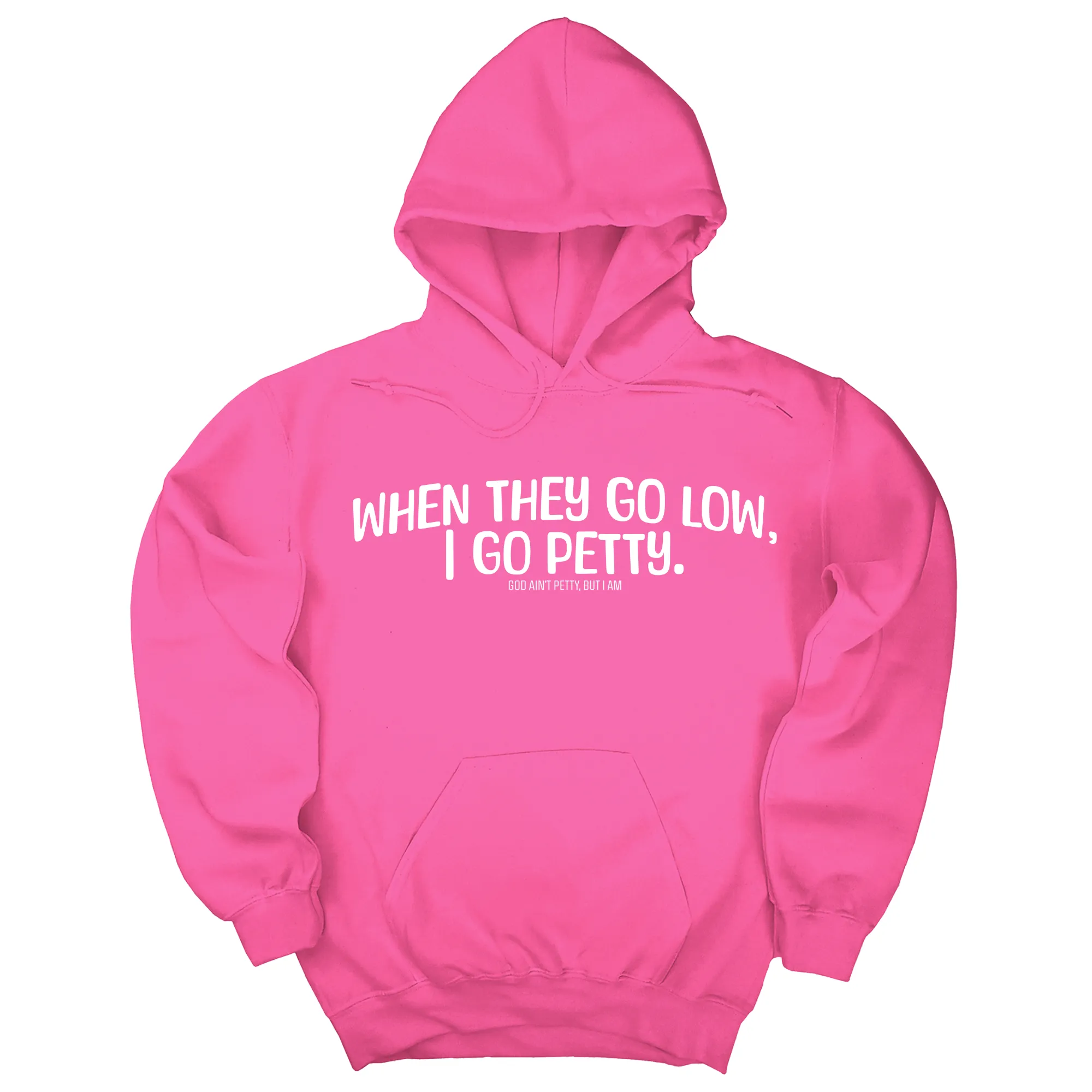When they go low I go petty Unisex Hoodie