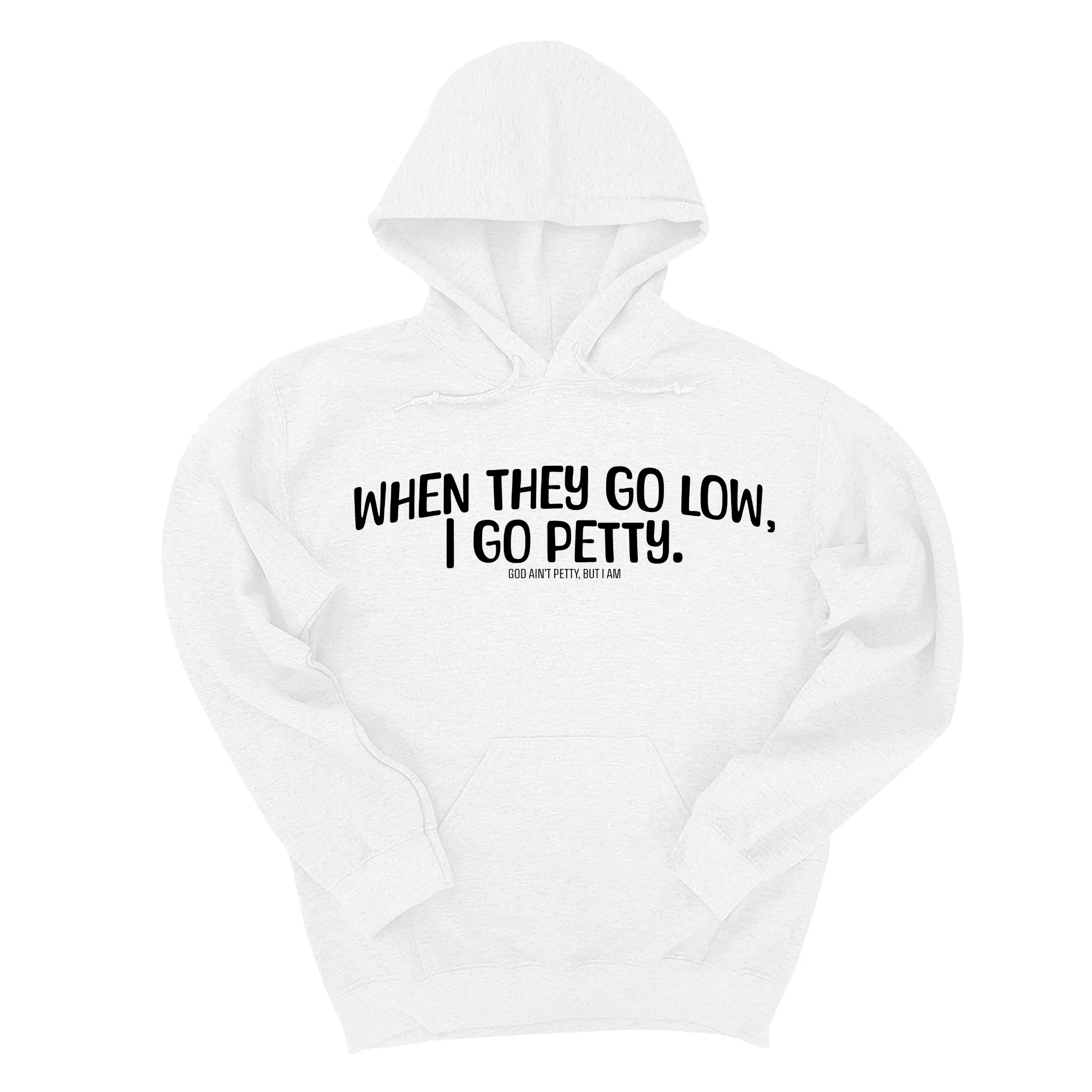 When they go low I go petty Unisex Hoodie