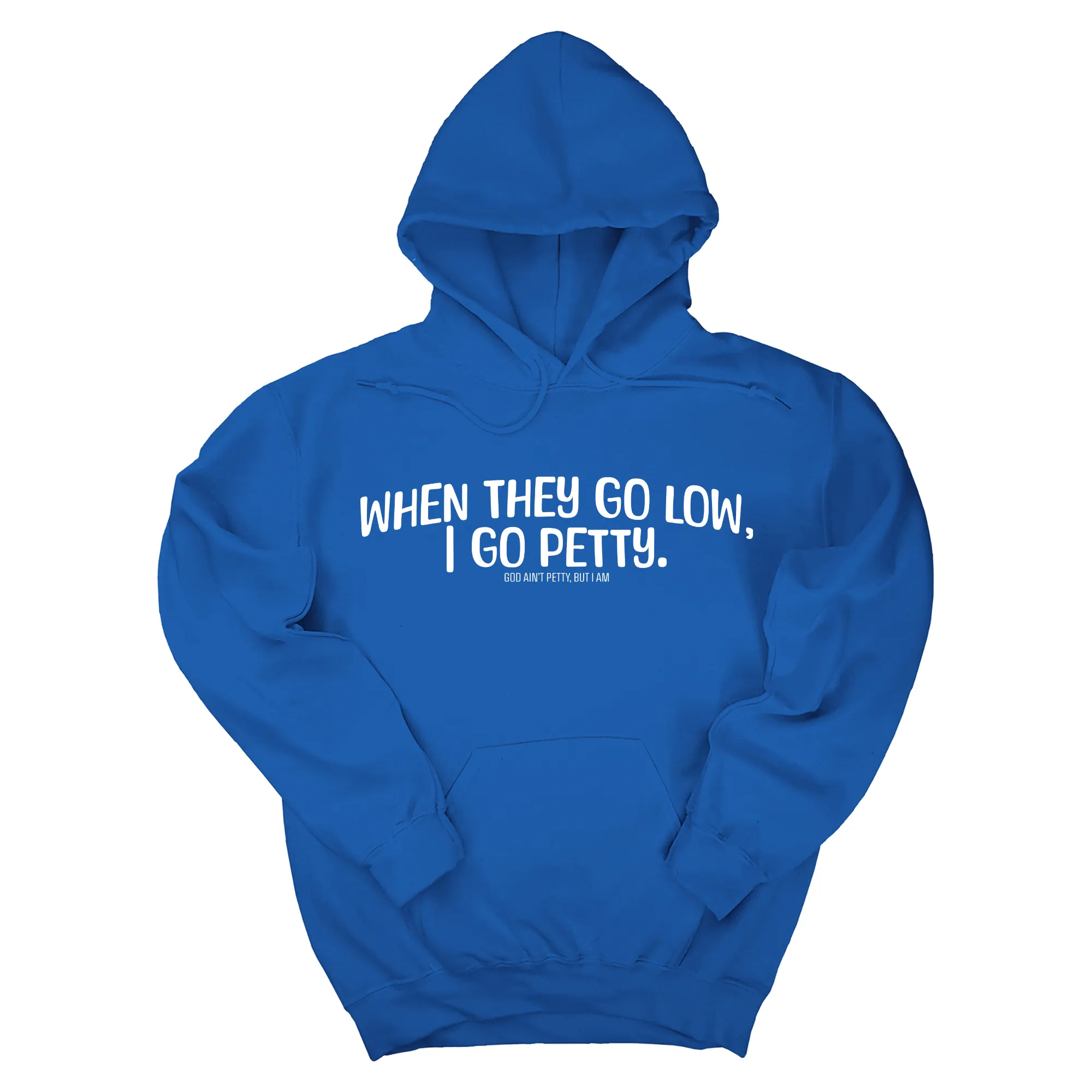 When they go low I go petty Unisex Hoodie