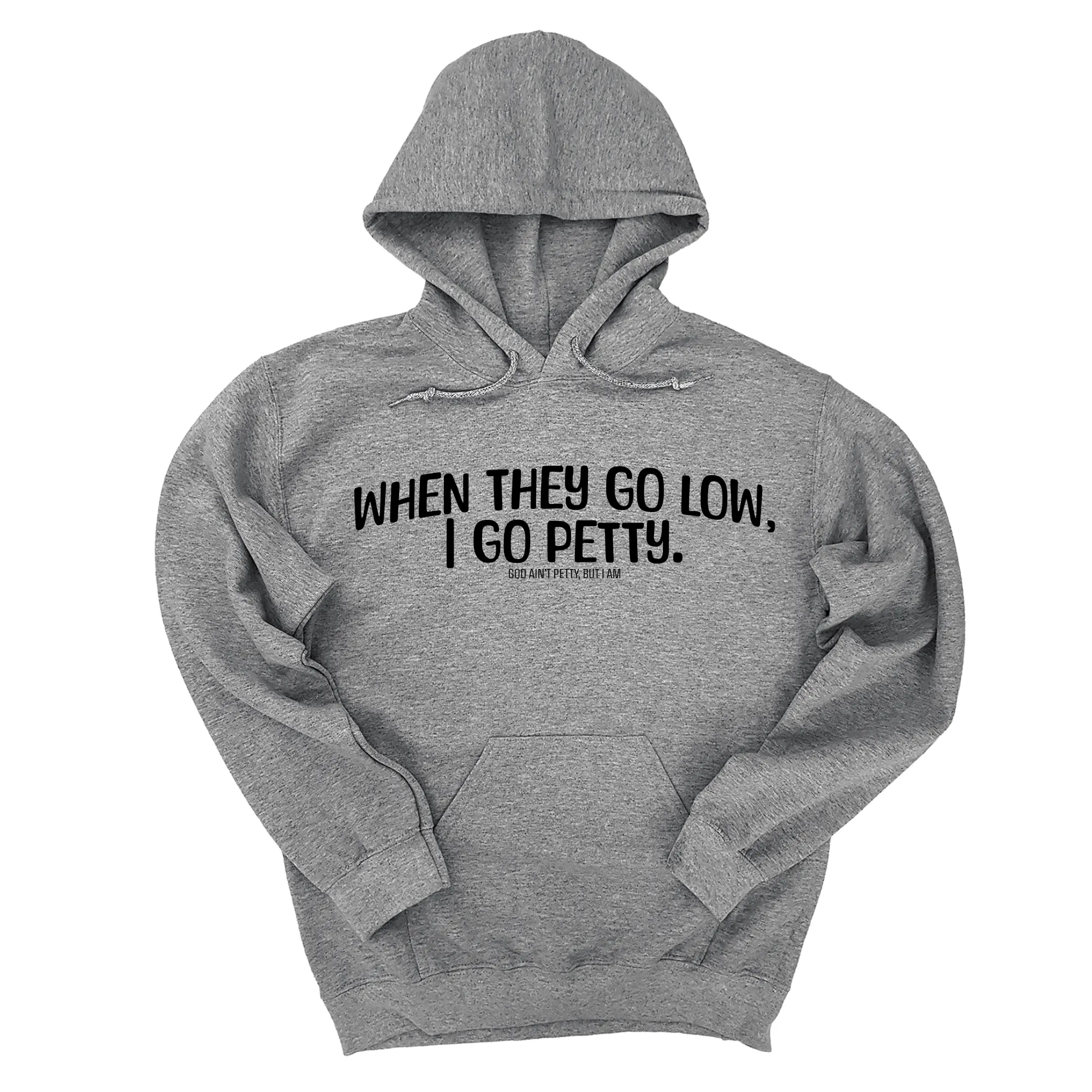When they go low I go petty Unisex Hoodie