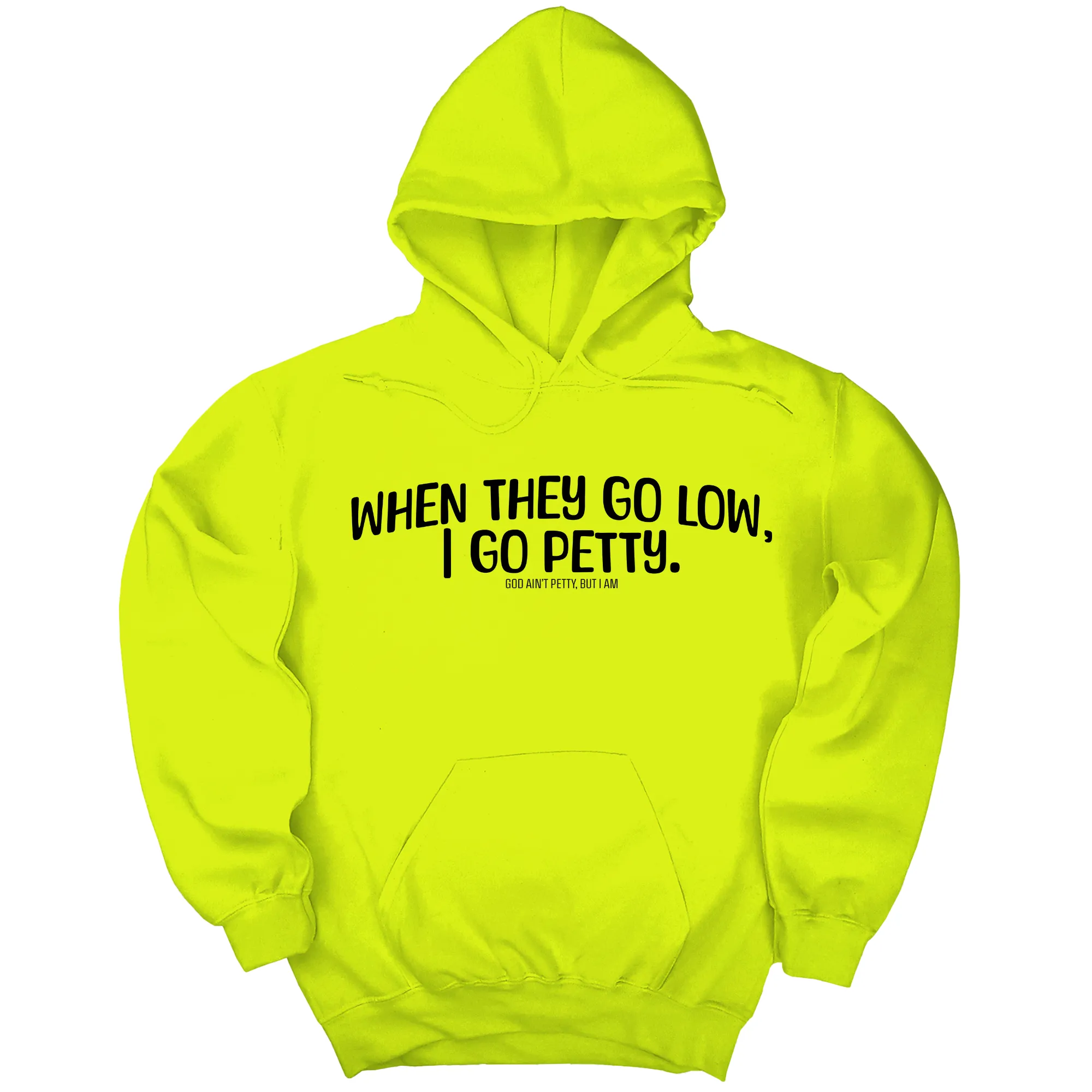 When they go low I go petty Unisex Hoodie